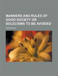 Manners and Rules of Good Society or Solecisms to Be Avoided