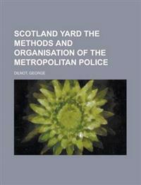 Scotland Yard The methods and organisation of the Metropolitan Police