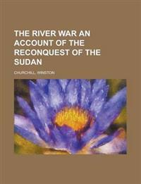 The River War  An Account of the Reconquest of the Sudan