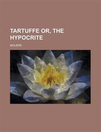 Tartuffe  Or, the Hypocrite