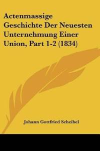 Scheibel, J: Actenmassige Geschichte Der Neuesten Unternehmu