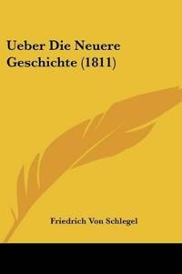 Schlegel, F: Ueber Die Neuere Geschichte (1811)
