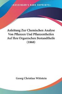 Wittstein, G: Anleitung Zur Chemischen Analyse Von Pflanzen