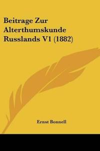 Bonnell, E: Beitrage Zur Alterthumskunde Russlands V1 (1882)