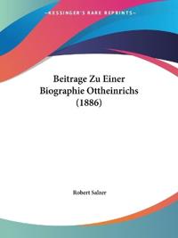 Salzer, R: Beitrage Zu Einer Biographie Ottheinrichs (1886)