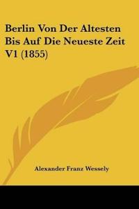 Wessely, A: Berlin Von Der Altesten Bis Auf Die Neueste Zeit