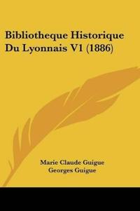 Bibliotheque Historique Du Lyonnais V1 (1886)