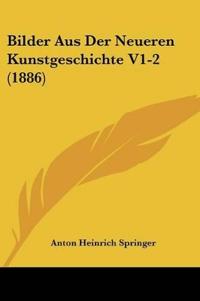 Springer, A: Bilder Aus Der Neueren Kunstgeschichte V1-2 (18