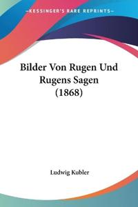 Kubler, L: Bilder Von Rugen Und Rugens Sagen (1868)