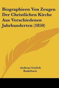 Rudelbach, A: Biographieen Von Zeugen Der Christlichen Kirch