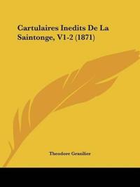 Cartulaires Inedits De La Saintonge, V1-2 (1871)