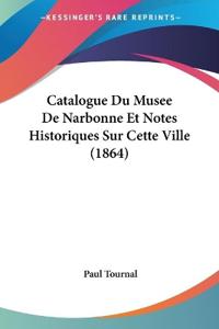Catalogue Du Musee De Narbonne Et Notes Historiques Sur Cette Ville (1864)