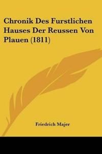 Majer, F: Chronik Des Furstlichen Hauses Der Reussen Von Pla