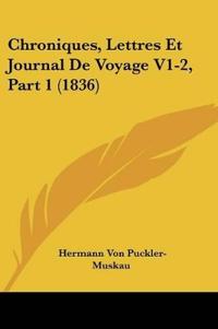 Chroniques, Lettres Et Journal De Voyage V1-2, Part 1 (1836)