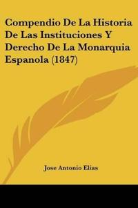 Compendio De La Historia De Las Instituciones Y Derecho De La Monarquia Espanola (1847)