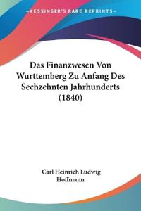 Hoffmann, C: Finanzwesen Von Wurttemberg Zu Anfang Des Sechz