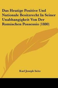 Seitz, K: Heutige Positive Und Nationale Besitzrecht In Sein
