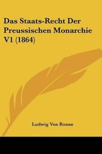 Ronne, L: Staats-Recht Der Preussischen Monarchie V1 (1864)