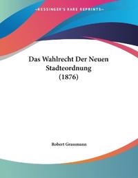Grassmann, R: Wahlrecht Der Neuen Stadteordnung (1876)