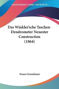 Groosbauer, F: Winkler'sche Taschen-Dendrometer Neuester Con
