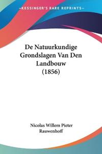 De Natuurkundige Grondslagen Van Den Landbouw (1856)