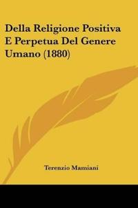 Della Religione Positiva E Perpetua Del Genere Umano (1880)