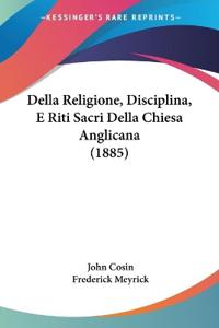 Della Religione, Disciplina, E Riti Sacri Della Chiesa Anglicana (1885)