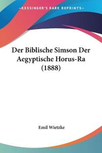 Wietzke, E: Biblische Simson Der Aegyptische Horus-Ra (1888)