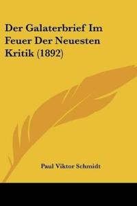 Schmidt, P: Galaterbrief Im Feuer Der Neuesten Kritik (1892)