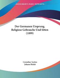 Der Germanen Ursprung, Religiose Gebrauche Und Sitten (1899)