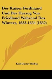 Helbig, K: Kaiser Ferdinand Und Der Herzog Von Friedland Wah