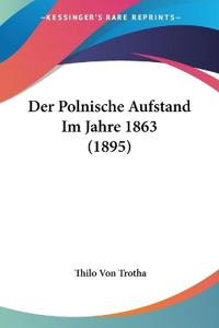 Trotha, T: Polnische Aufstand Im Jahre 1863 (1895)