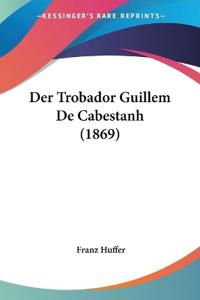 Huffer, F: Trobador Guillem De Cabestanh (1869)