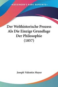 Mayer, J: Welthistorische Prozess Als Die Einzige Grundlage