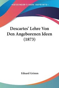 Grimm, E: Descartes' Lehre Von Den Angeborenen Ideen (1873)