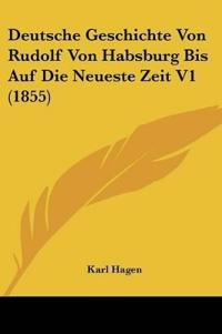 Hagen, K: Deutsche Geschichte Von Rudolf Von Habsburg Bis Au