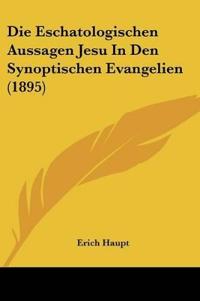 Haupt, E: Eschatologischen Aussagen Jesu In Den Synoptischen