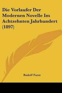 Furst, R: Vorlaufer Der Modernen Novelle Im Achtzehnten Jahr