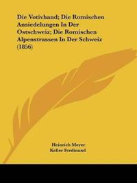 Meyer, H: Votivhand; Die Romischen Ansiedelungen In Der Osts