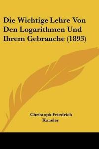 Kausler, C: Wichtige Lehre Von Den Logarithmen Und Ihrem Geb