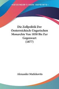 Matlekovits, A: Zollpolitik Der Oesterreichisch-Ungarischen
