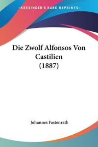 Fastenrath, J: Zwolf Alfonsos Von Castilien (1887)