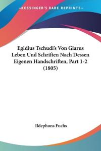 Fuchs, I: Egidius Tschudi's Von Glarus Leben Und Schriften N