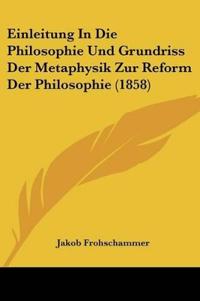 Frohschammer, J: Einleitung In Die Philosophie Und Grundriss