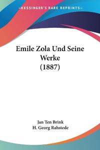 Brink, J: Emile Zola Und Seine Werke (1887)