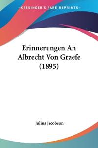 Jacobson, J: Erinnerungen An Albrecht Von Graefe (1895)