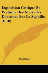 Exposition Critique Et Pratique Des Nouvelles Doctrines Sur La Syphilis (1858)