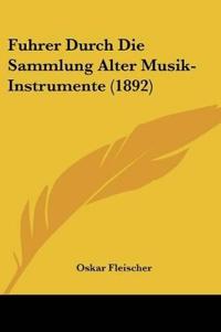 Fleischer, O: Fuhrer Durch Die Sammlung Alter Musik-Instrume