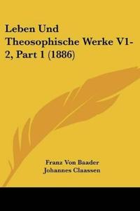 Baader, F: Leben Und Theosophische Werke V1-2, Part 1 (1886)