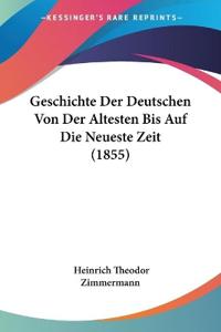 Zimmermann, H: Geschichte Der Deutschen Von Der Altesten Bis